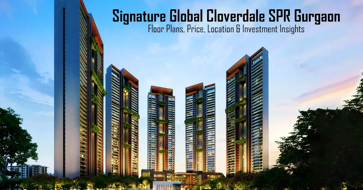 Signature Global Cloverdale SPR Gurgaon – Investment Insights